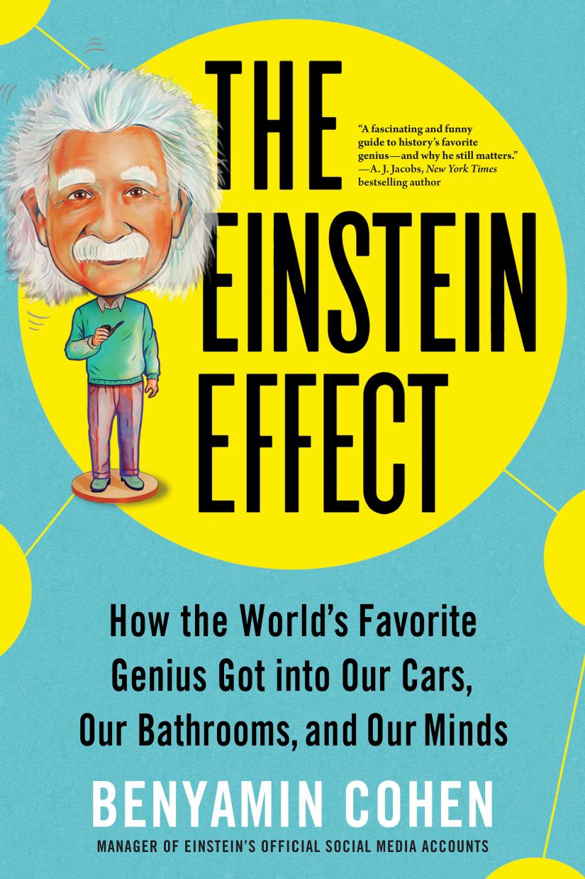 The Einstein Effect How the Worlds Favorite Genius Got into Our Cars, Our Bathrooms & Our Minds