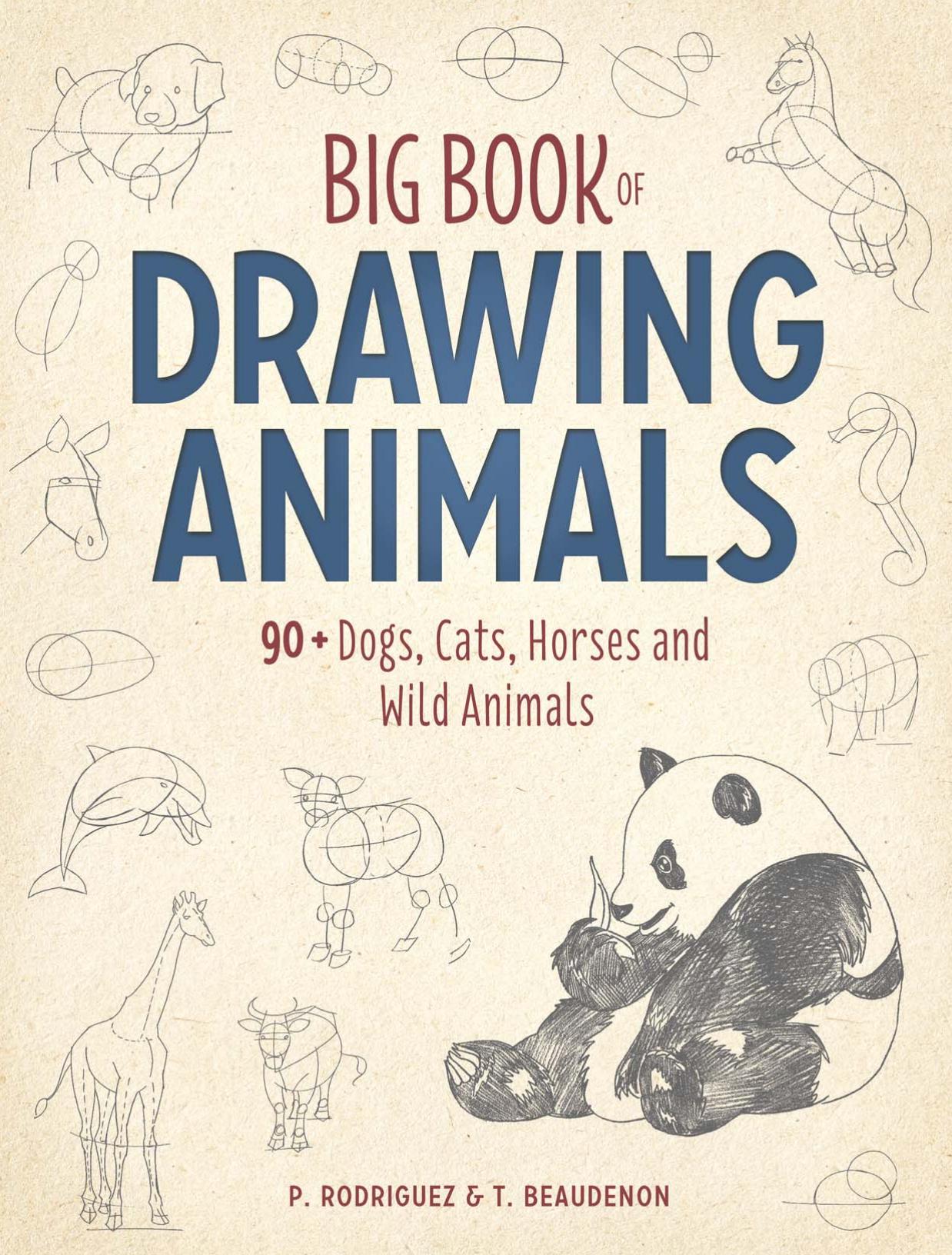 Big Book of Drawing Animals. 90+ Dogs, Cats, Horses and Wild Animals