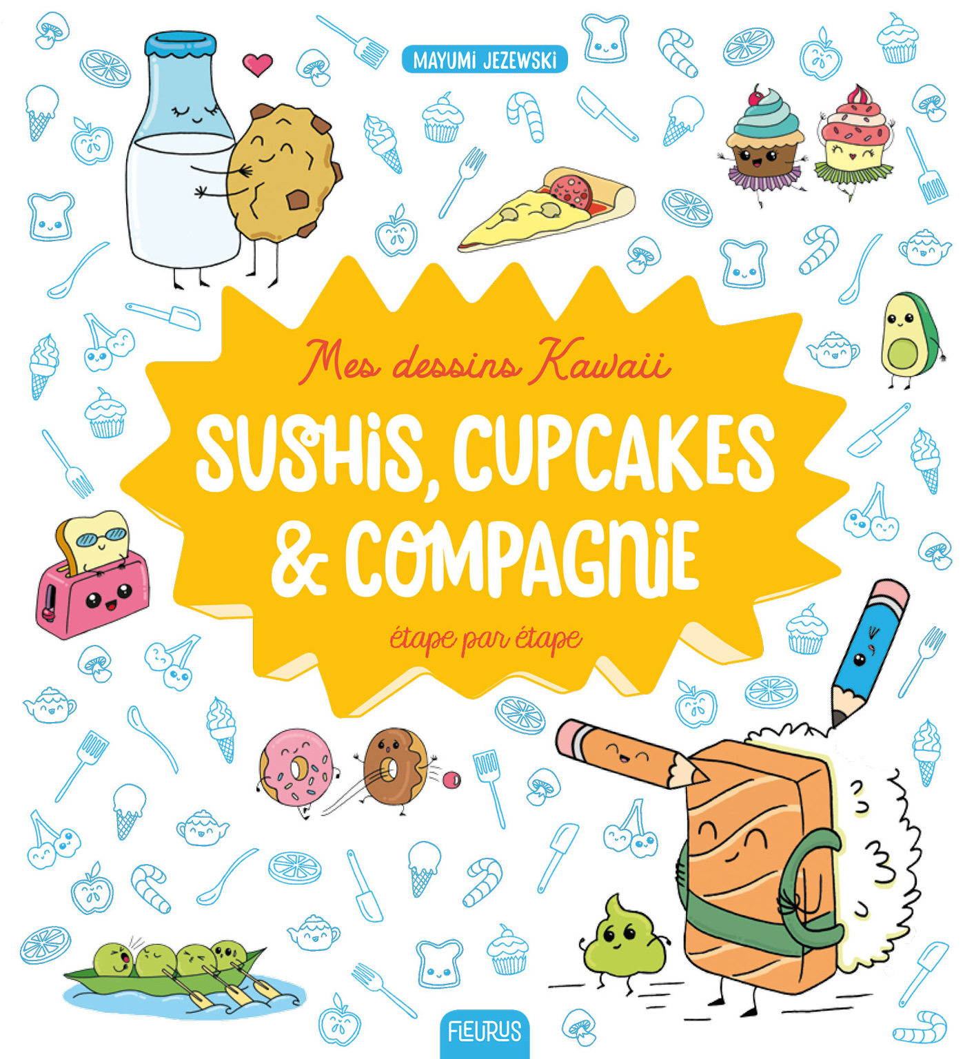 Mes dessins Kawaii : Sushis, cupcakes et compagnie