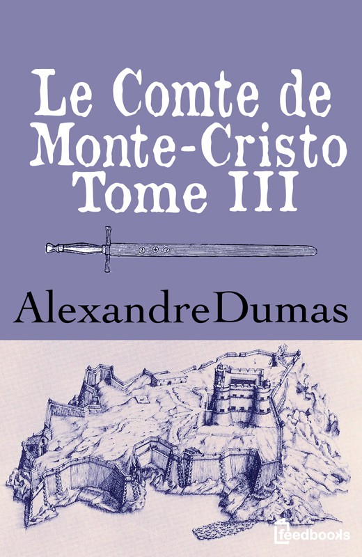 Le Comte De Monte-Cristo - Tome III
