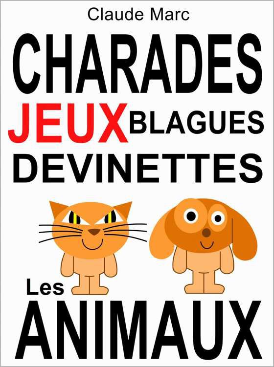 Charades et devinettes sur les animaux. Jeux et blagues pour enfants.: Petits jeux de mots et jeux de lettres faciles. Pour jouer en famille, en classe ou à l'école. (French Edition)