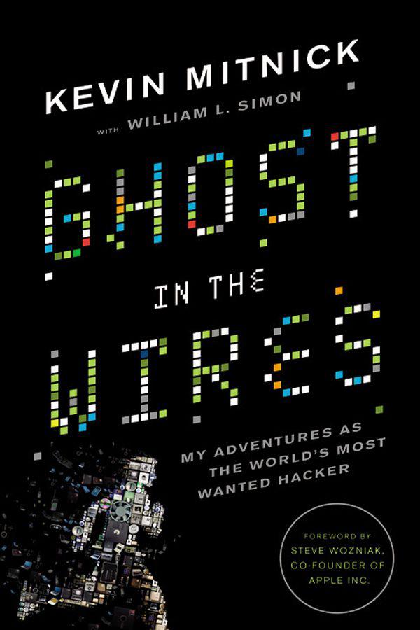 Ghost in the Wires: My Adventures as the World’s Most Wanted Hacker